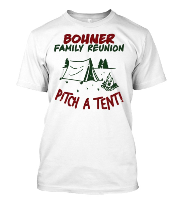 Bohner Family Reunion Pitch A Tent Campfire Gathering T-Shirt
