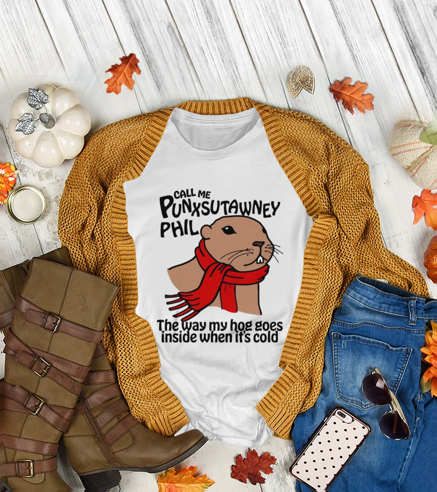 Call Me Punxsutawney Phil The Way My Hog Goes Inside When It's Cold Red Scarf Groundhog T-Shirt