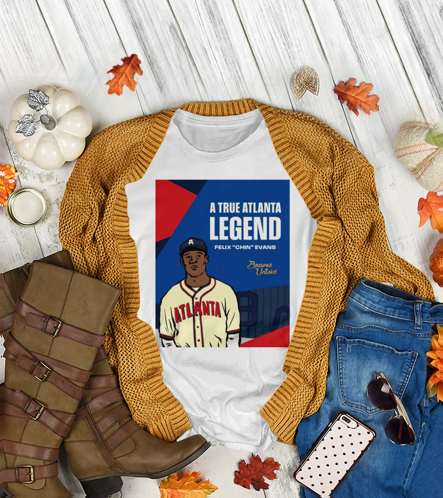 A True Atlanta Legend Felix "Chin" Evans Braves Untold T-Shirt