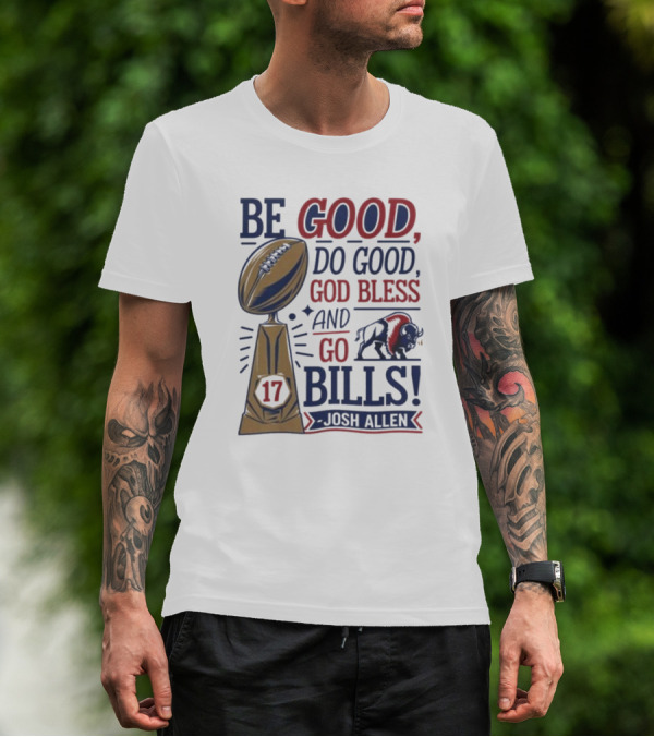 Be Good Do Good God Bless Go Bills 17 Josh Allen T-Shirt
