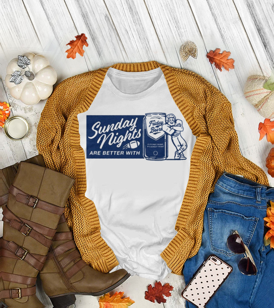 Sunday Nights Are Better With Friday Beers Football Can Hug T-Shirt