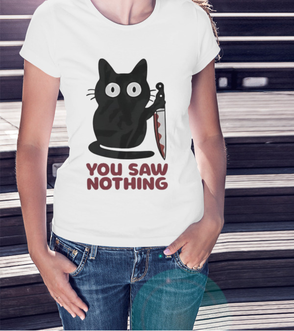 Black Cat With Knife You Saw Nothing T-Shirt