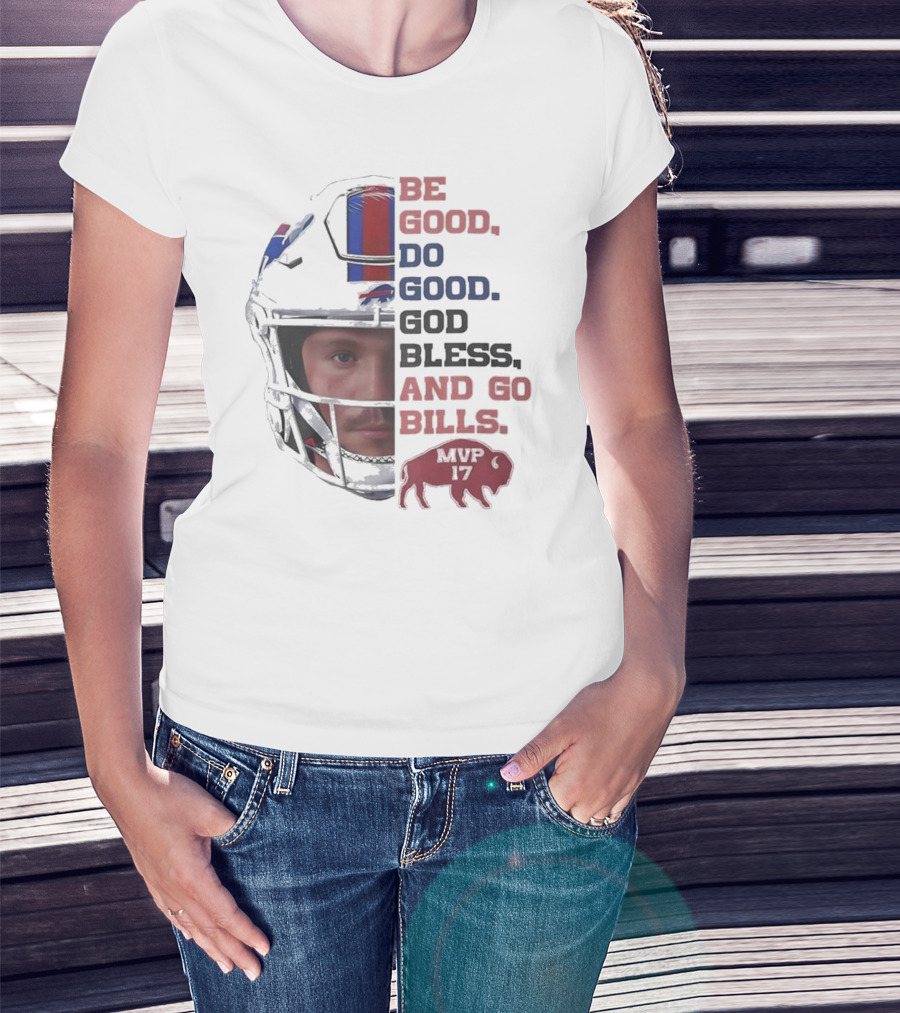 Buffalo Bills Be Good Do Good God Bless And Go Bills MVP 17 Head 2025 T-Shirt