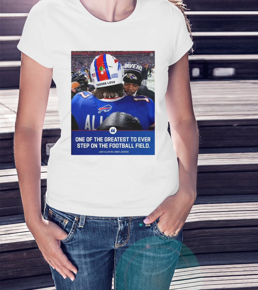 Buffalo Bills Josh Allen And Lamar Jackson Choose Love Greatest To Ever Step On The Football Field T-Shirt