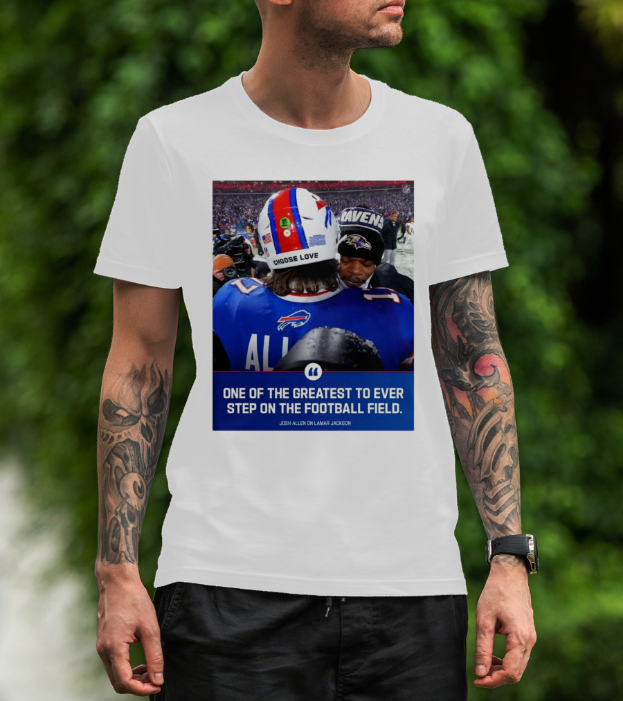 Buffalo Bills Josh Allen And Lamar Jackson Choose Love Greatest To Ever Step On The Football Field T-Shirt