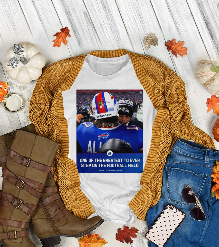 Buffalo Bills Josh Allen and Lamar Jackson Choose Love Greatest to Ever Step on the Football Field T-Shirt