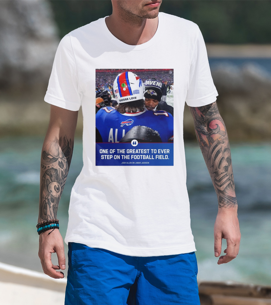 Buffalo Bills Josh Allen And Lamar Jackson Choose Love Greatest To Ever Step On The Football Field T-Shirt