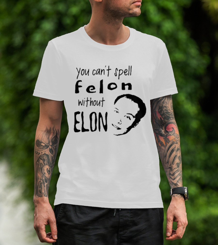Bustertoks You Can't Spell Felon Without Elon T-Shirt