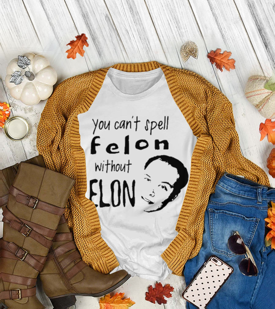 Bustertoks You Can't Spell Felon Without Elon T-Shirt