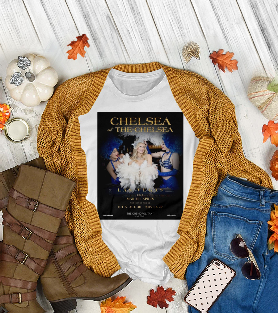 Chelsea at The Chelsea Las Vegas 2025 Mar 21-Apr 18 New Dates July 5 Aug 30 Nov 1 Nov 29 The Cosmopolitan of Las Vegas T-Shirt
