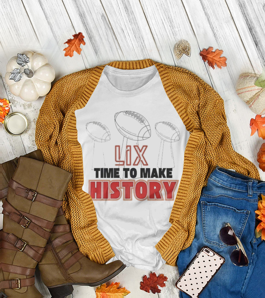 Chiefs LIX Time To Make Super Bowl History Victory T-Shirt
