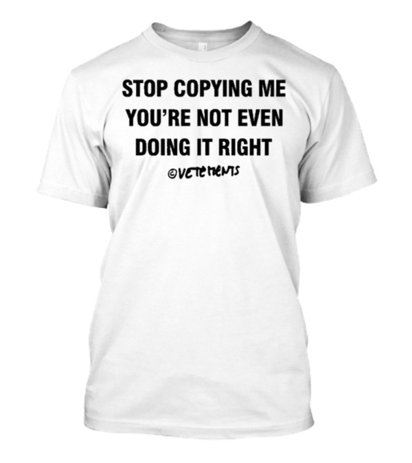 STOP COPYING ME YOU'RE NOT EVEN DOING IT RIGHT OVERSIZED T-Shirt