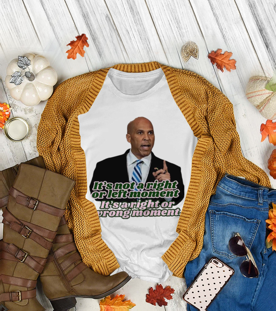 It's Not a Right or Left Moment It's a Right or Wrong Moment Speech by Cory Booker T-Shirt