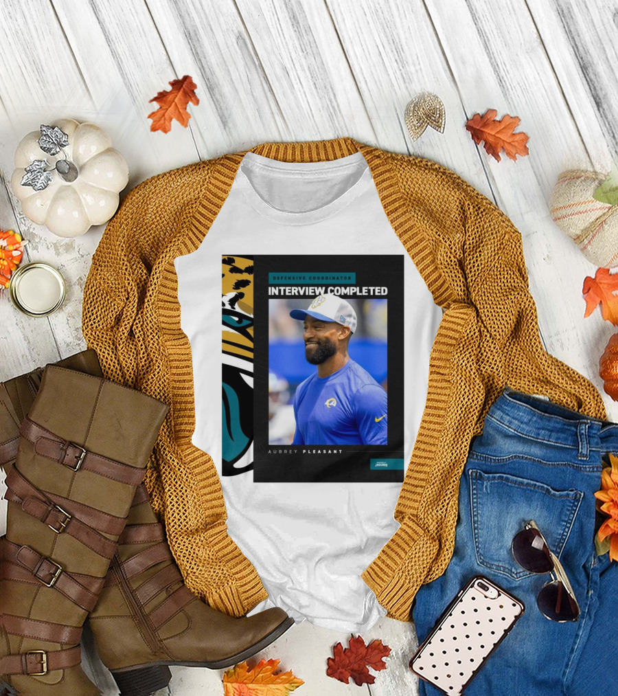 Defensive Coordinator Interview Completed Aubrey Pleasant Jacksonville Jaguars T-Shirt