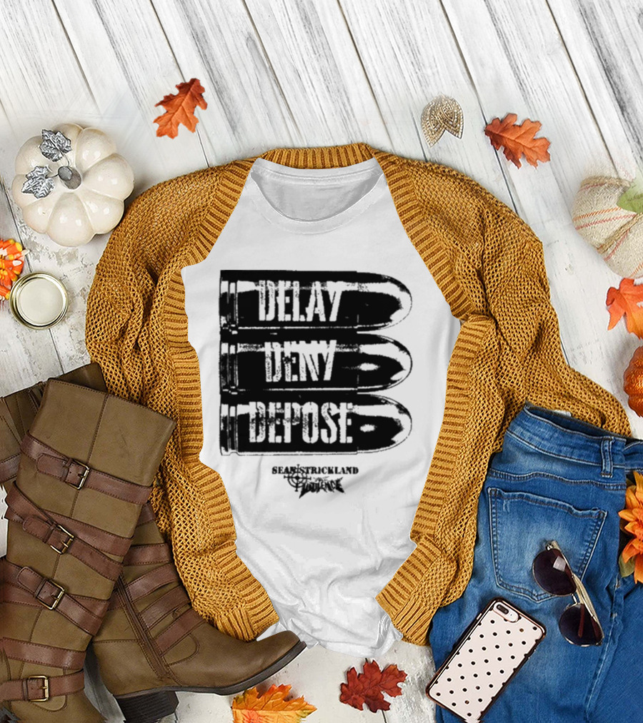 Delay Deny Depose Sean Strickland Bold Text Signature Phrase T-Shirt