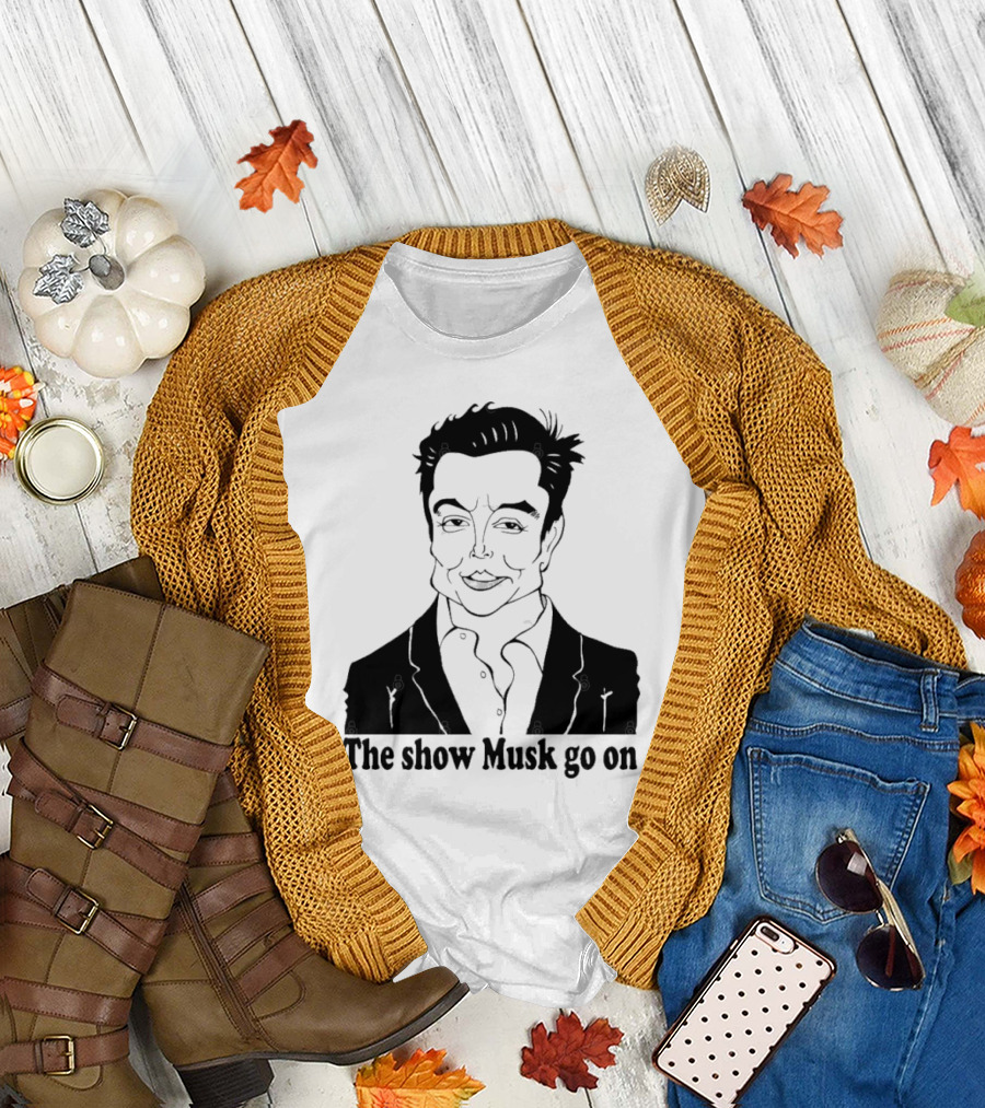 Elon Musk Meme The Show Musk Go On Iconic Phrase T-Shirt