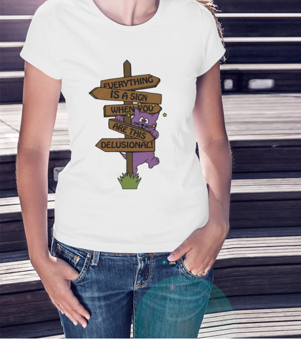 Everything Is A Sign When You Are This Delusional Purple Cat Humor T-Shirt