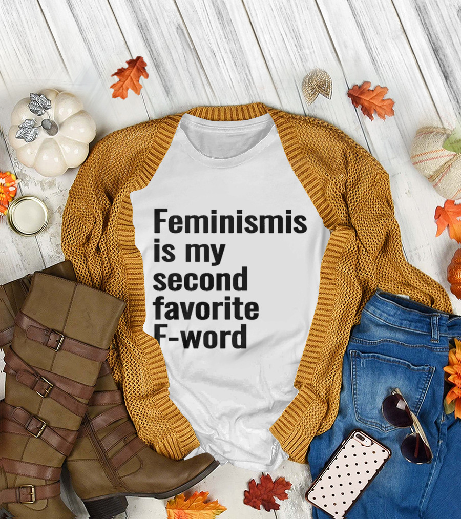 Feminism Is My Second Favorite F-word T-Shirt