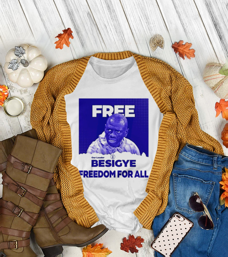 Free Our Leader Besigye Freedom For All T-Shirt