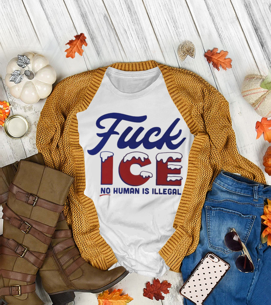 Fuck ICE No Human Is Illegal T-Shirt