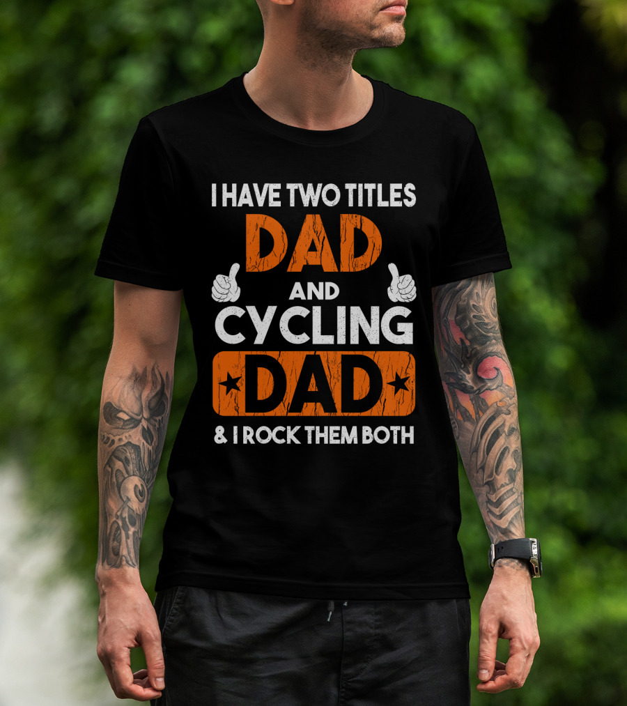 I Have Two Titles Dad And Cycling Dad And I Rock Them Both Thumbs Up T-Shirt