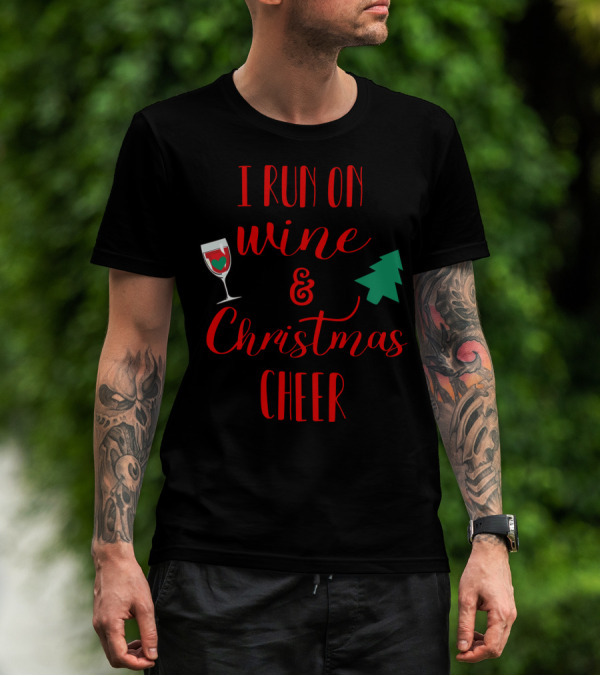 I Run On Wine And Christmas Cheer Festive Holiday Spirit With Wine Glass And Christmas Tree T-Shirt