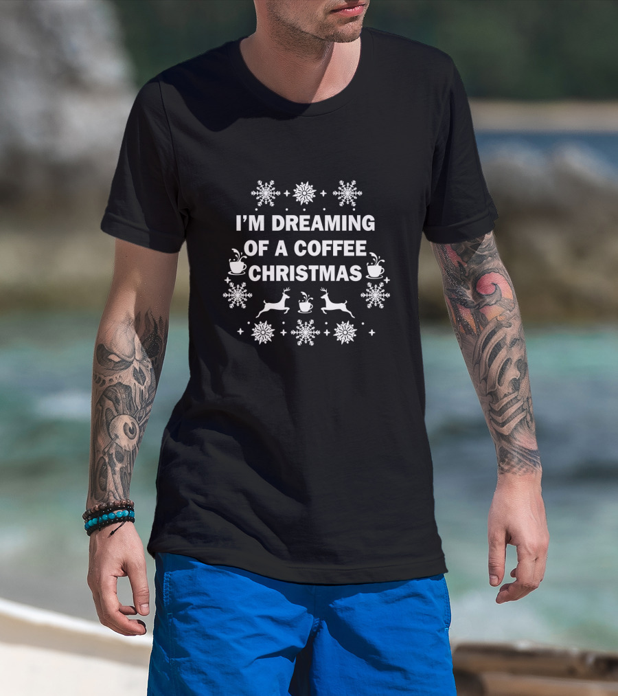 I'm Dreaming Of A Coffee Christmas Reindeer And Snowflakes T-Shirt