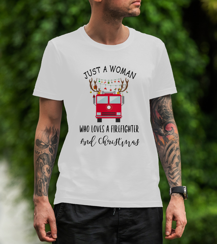 Just A Woman Who Loves A Firefighter And Christmas T-Shirt