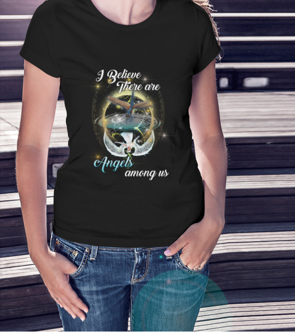 I Believe There Are Angels Among Us T-Shirt