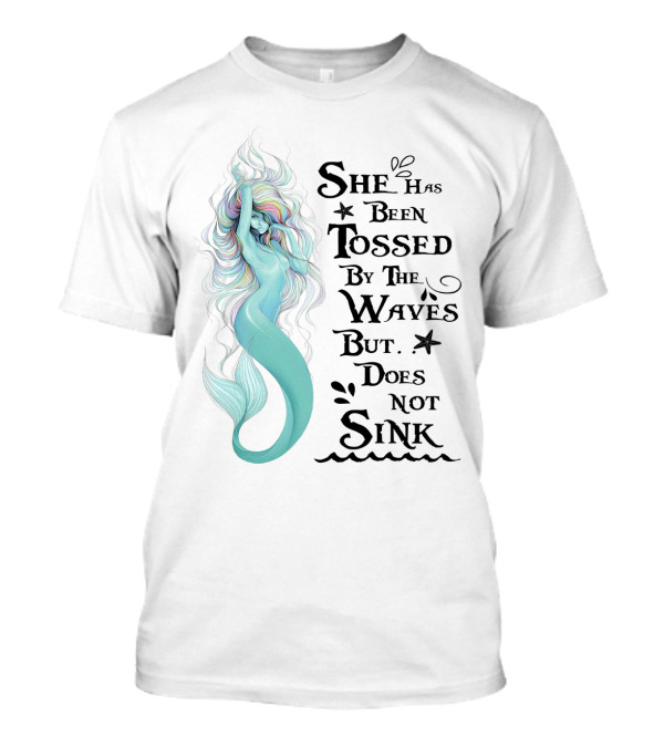 She Has Been Tossed By The Waves But Does Not Sink Mermaid T-Shirt