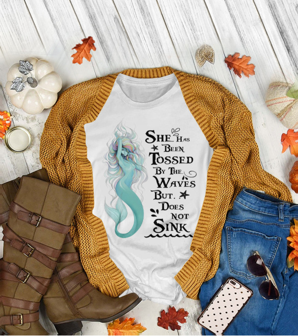 She Has Been Tossed By The Waves But Does Not Sink Mermaid T-Shirt