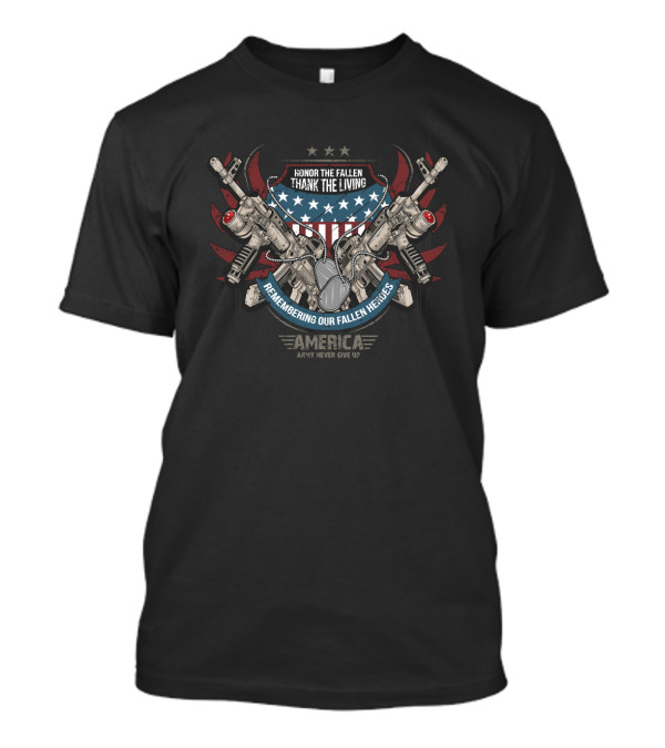 Honor The Fallen Thank The Living Vintage American Flag Guns Remembering Our Fallen Heroes America Never Give Up T-Shirt