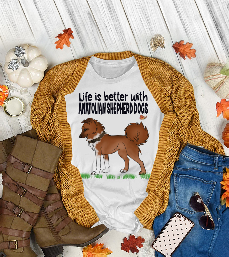 Life is Better with Anatolian Shepherd Dogs T-Shirt