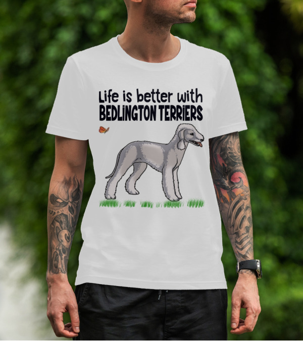 Life Is Better With Bedlington Terriers And Butterfly T-Shirt
