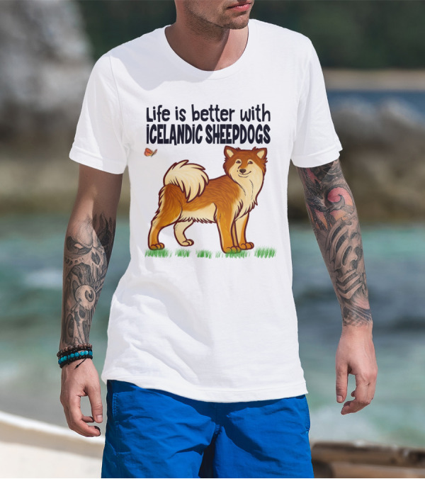 Life Is Better With Icelandic Sheepdogs T-Shirt