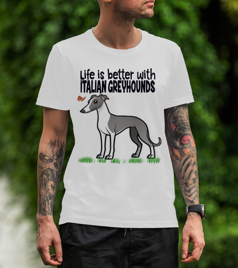 Life Is Better With Italian Greyhounds For Dog Lovers T-Shirt