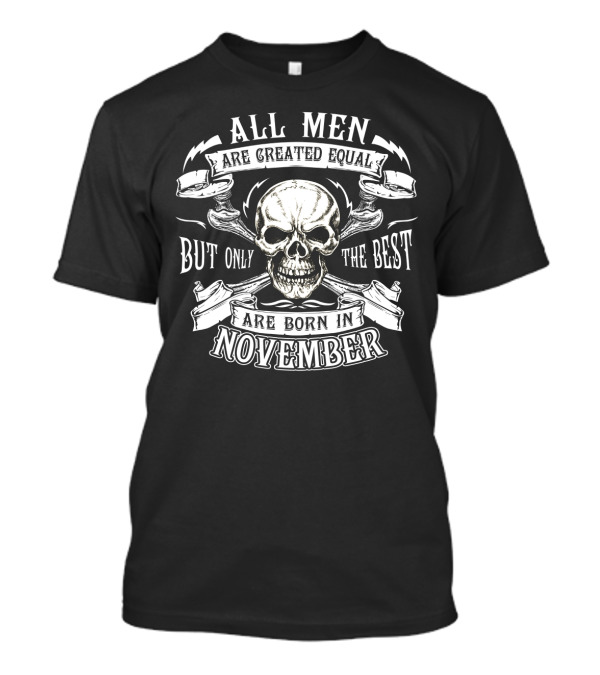 All Men Are Created Equal But Only The Best Are Born In November Skull T-Shirt