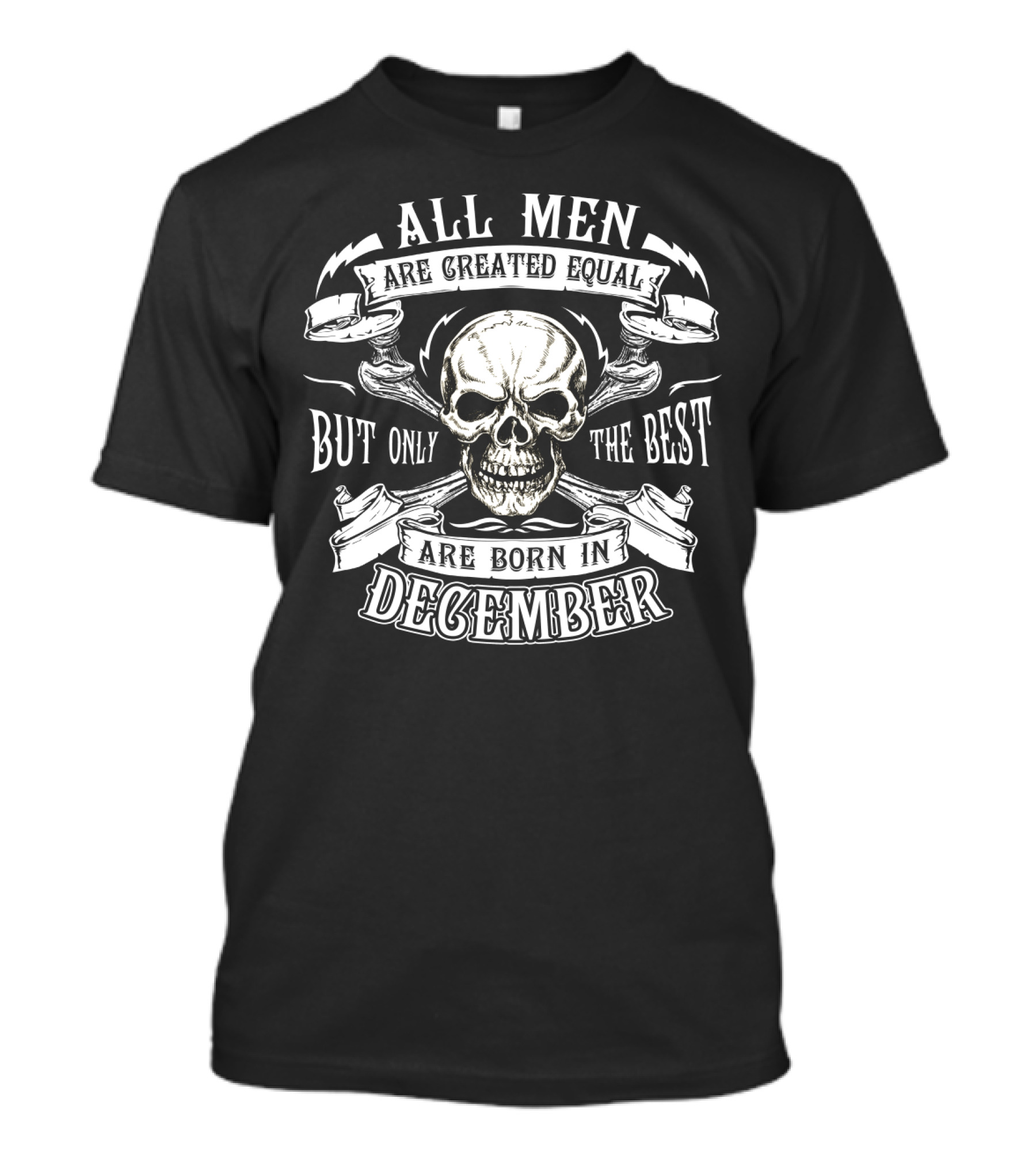 All Men Are Created Equal But Only The Best Are Born In December Skull Motif T-Shirt