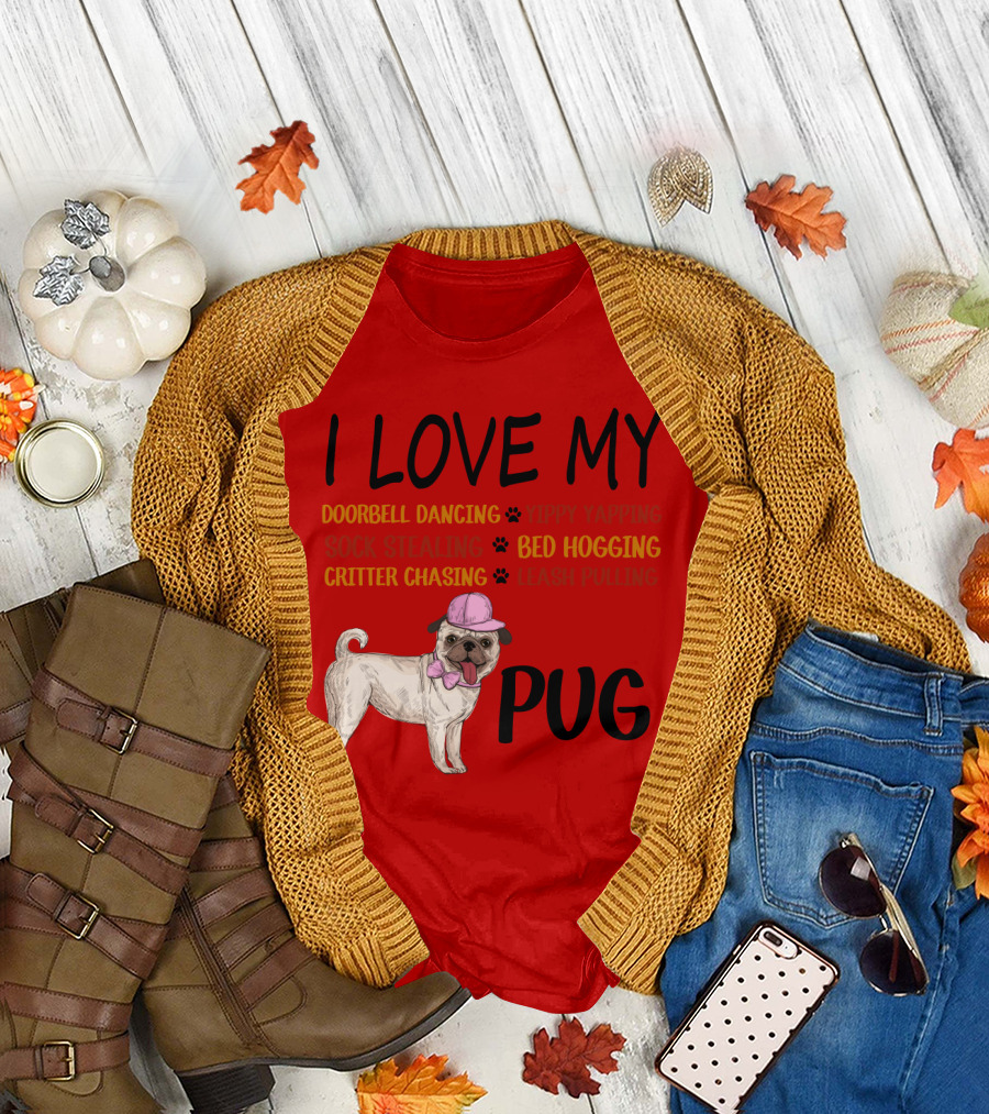 I Love My Pug Doorbell Dancing Yippy Yapping Sock Stealing Bed Hogging Critter Chasing Leash Pulling T-Shirt