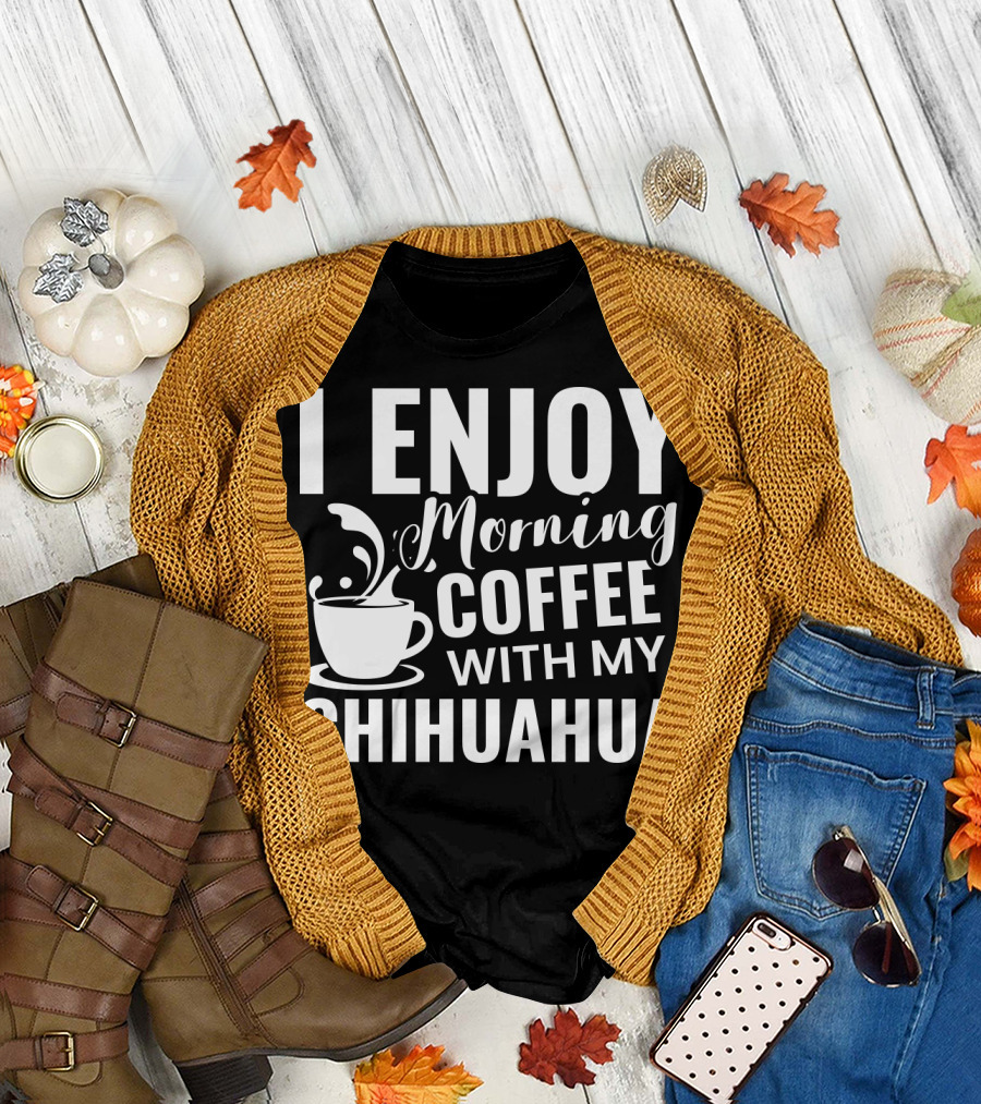 I Enjoy Morning Coffee With My Chihuahua T-Shirt