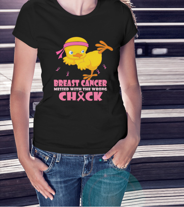 Breast Cancer Messed With The Wrong Chick Pink T-Shirt