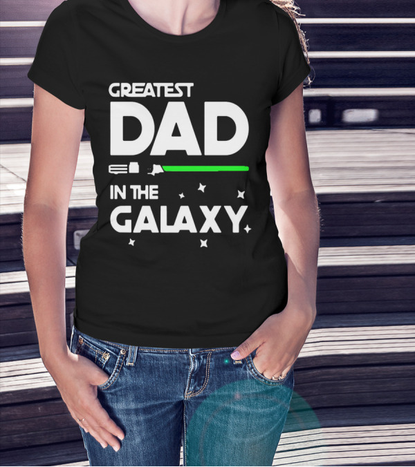 Greatest Dad In The Galaxy Lightsaber T-Shirt