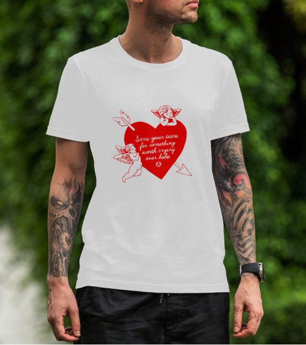 Save Your Tears For Something Worth Crying Over Babe Heart And Cherubs T-Shirt