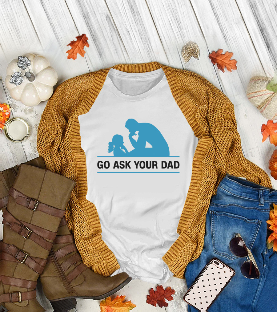 GO ASK YOUR DAD Thinking Pose T-Shirt