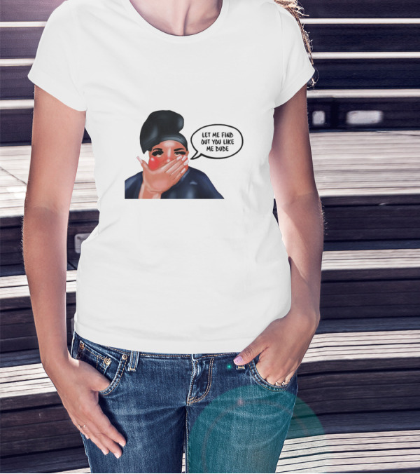AdamRayOkay Merch Let Me Find Out You Like Me Dude T-Shirt