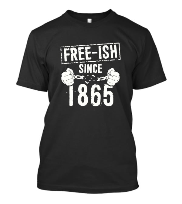 Free-Ish Since 1865 Handcuffs Broken Chain Iconic Reference T-Shirt