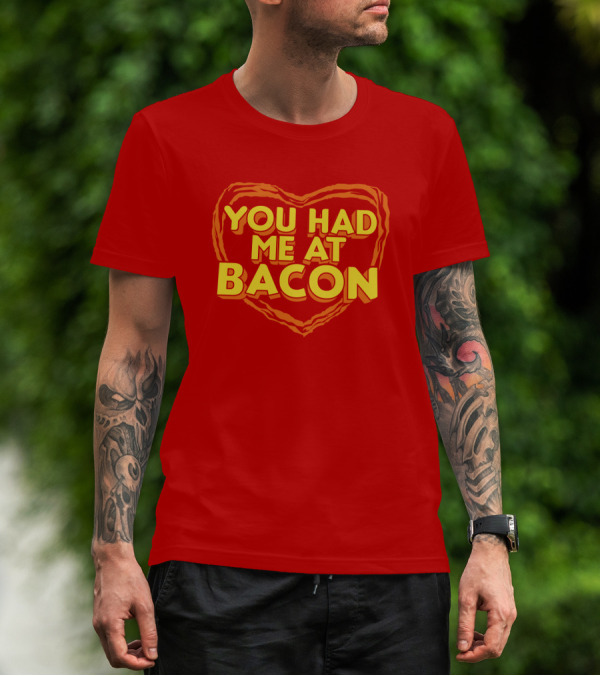 You Had Me At Bacon Heart T-Shirt