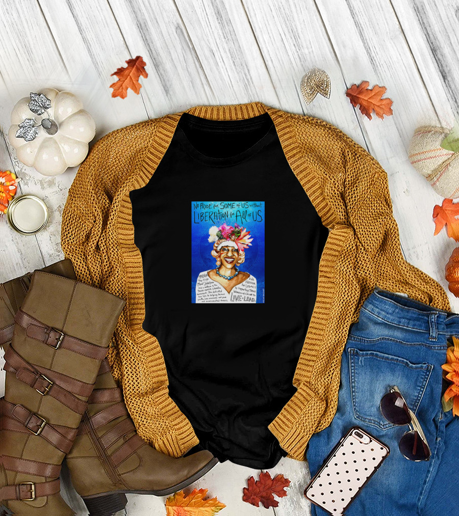 No Pride for Some of Us Without Liberation for All of Us Marsha P. Johnson Live Lead T-Shirt