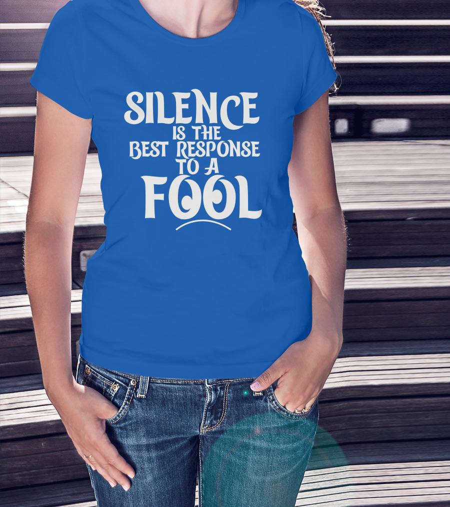 Silence Is The Best Response To A Fool Playful Typography T-Shirt