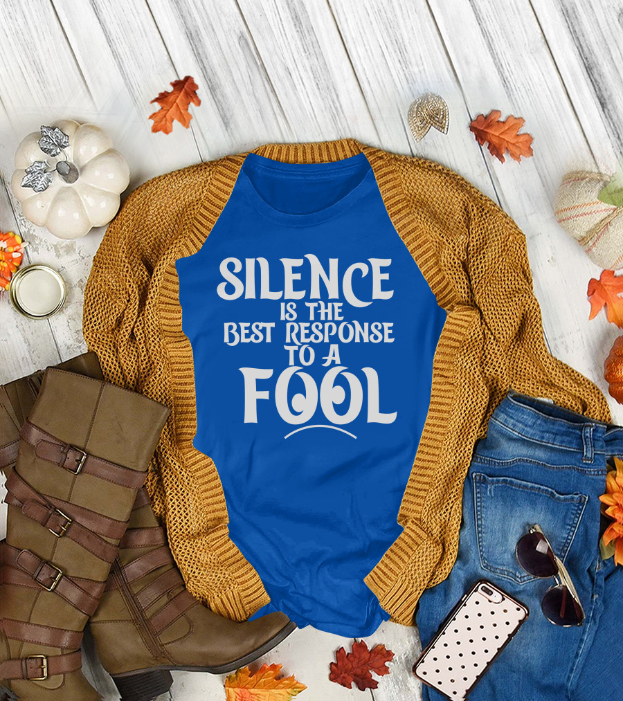 Silence Is The Best Response To A Fool Playful Typography T-Shirt